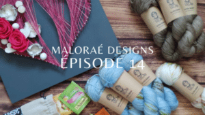 Maloraé Designs Épisode 14
