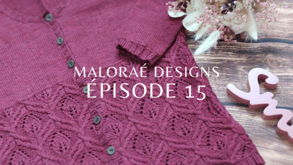 Maloraé Designs épisode 15