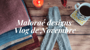 Maloraé Designs - Vlog de novembre
