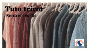 Vidéo Tuto tricot - Comment rentrer les fils - Maloraé Designs