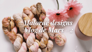 Maloraé Designs - Vidéo tricot - Mars #2