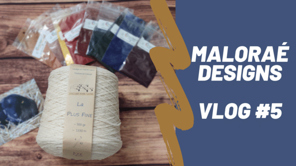 Maloraé Designs- Vidéo tricot - Vlog #5