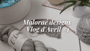Les coulisses - Maloraé Designs Vlog Avril #1