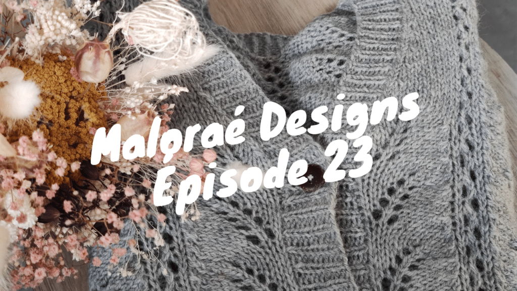 Maloraé Designs - Épisode 23 - Podcast tricot