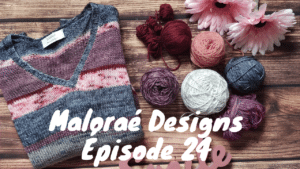 Maloraé Designs - Tricot - Podcast créatif Épisode 24