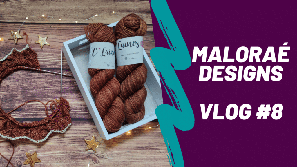 Maloraé Designs - Vidéo tricot - Vlog #8