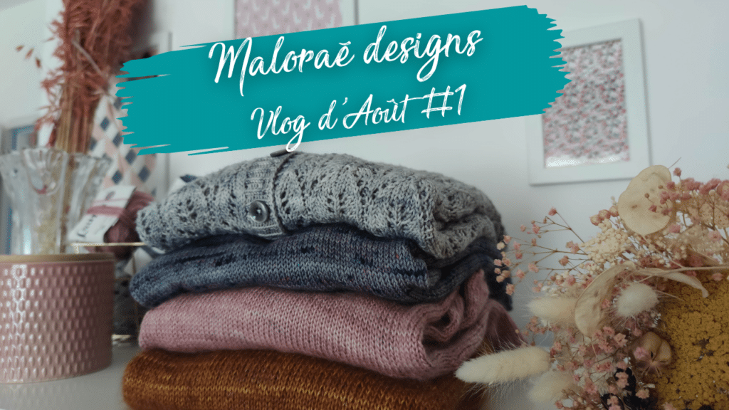 Vidéo d'Août #1 - Vidéo tricot - Maloraé Designs