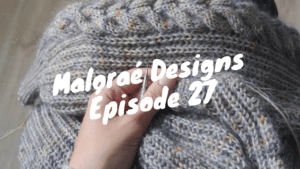 Podcast créatif - Tricot - Épisode 27 - Maloraé Designs
