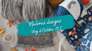 Vidéo tricot - Vidéo d'Octobre #2 - Les coulisses - Maloraé Designs