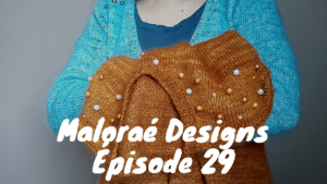Maloraé Designs - Podacst Épisode 29 - Vidéo tricot