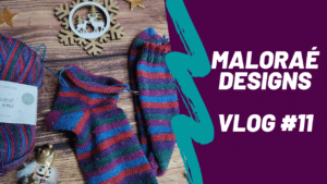 Maloraé Designs - Vidéo tricot - Vlog #11