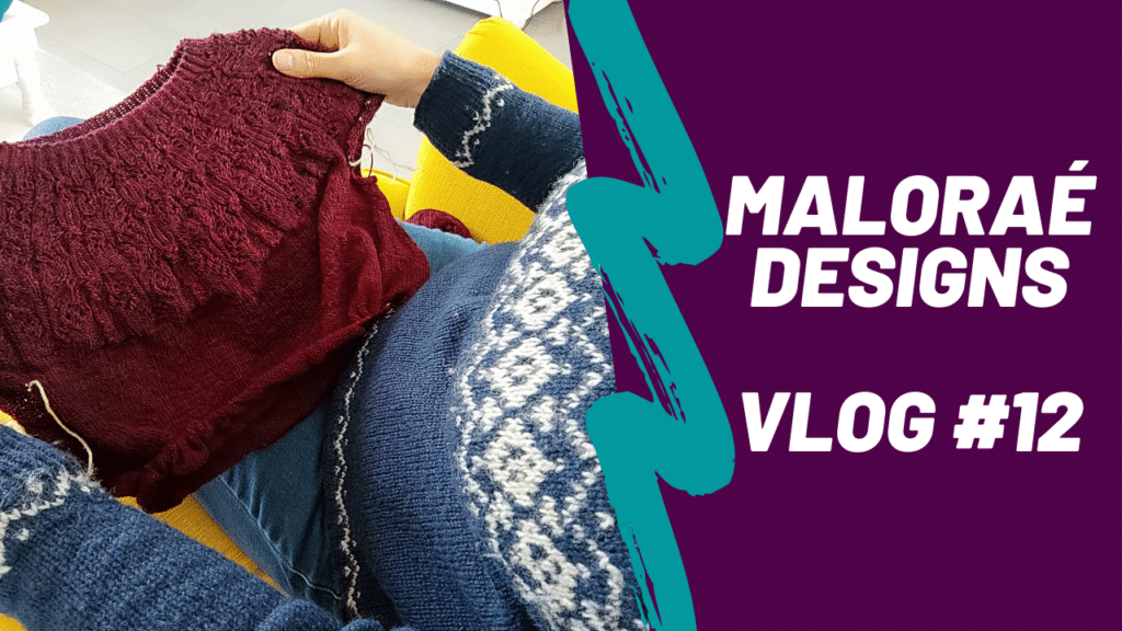 Maloraé Designs - Vlog tricot #12 -