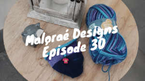 Maloraé Designs - Podcast tricot - Épisode 30 - Vidéo tricot