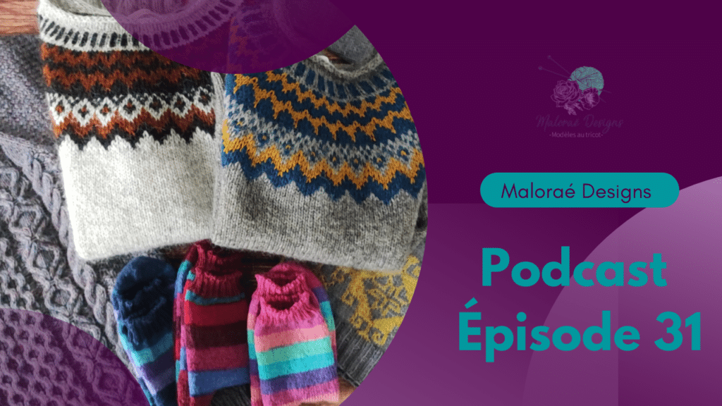 Maloraé Designs - Podcast tricot - Épisode 31 - Vidéo tricot