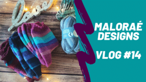 Maloraé Designs - Vlog tricot #14