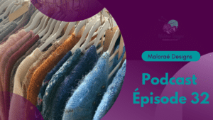 Podcast Épisode 32- projets tricot et montagne de laine - Vidéo tricot - Maloraé Designs