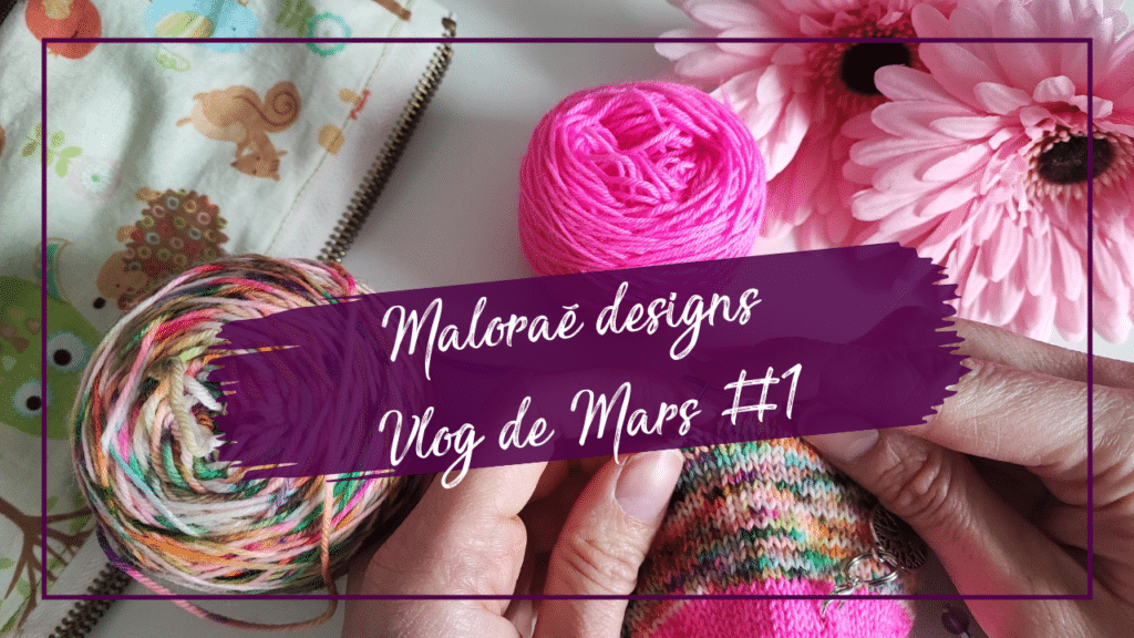 Vlog de mars #1 – Du tricot et des nouveautés! - Maloraé Designs