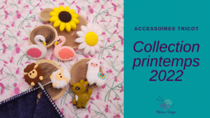 Printemps 2022 - Les coulisses de la collection d’accessoires tricot! - Maloraé Designs