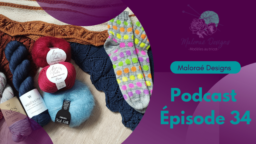Podcast Épisode 34 - Tricot et achats laineux - Vidéo Tricot - Maloraé Designs
