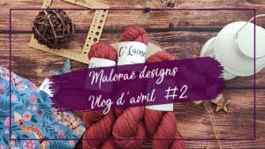 Vlog d’avril #2 – Je me lâche sur les projets tricot! - Vidéo tricot - Maloraé designs