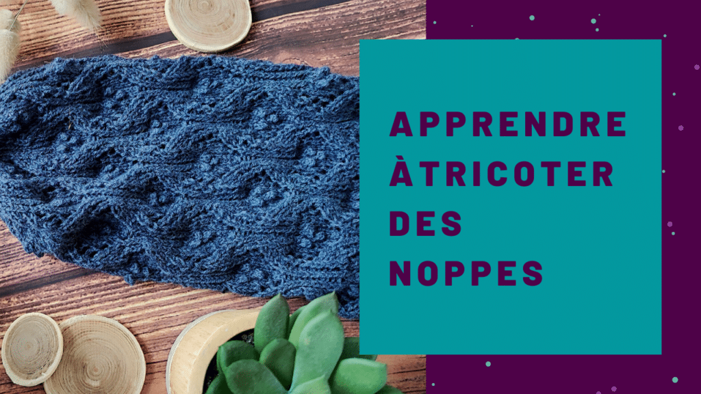 Apprendre à tricoter des petites noppes - Tutoriel tricot - Les coulisses - Maloraé Designs