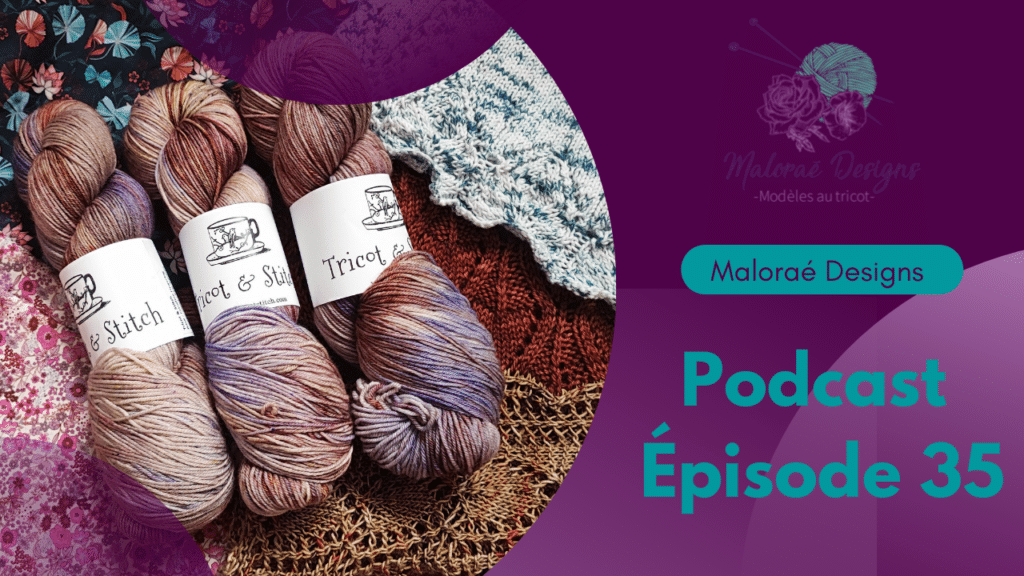 Podcast Épisode 35, Un peu de tricot et de laine! - Vidéo Tricot - Maloraé Designs