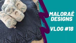 Vlog tricot #18 - Vidéo tricot - Maloraé Designs