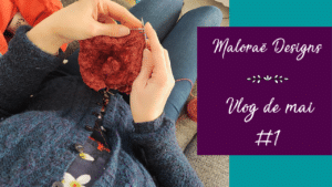 Vlog de mai #1 – Vidéo tricot - Les coulisses - Maloraé Designs