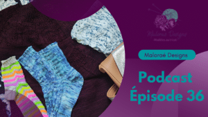 Podcast Épisode 36, du tricot et de la couture égoïste! - Vidéo tricot - Maloraé Designs