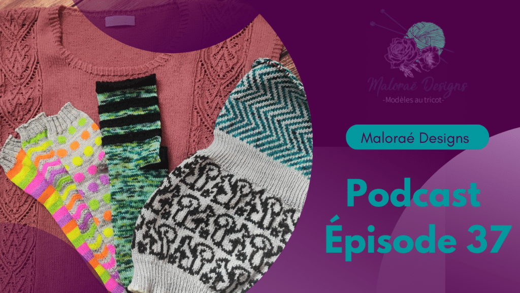 Podcast Épisode 37-Ddu tricot et une collection gourmande!- Vidéo tricot - Podcast créatif - Maloraé Designs