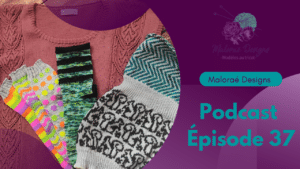 Podcast Épisode 37-Ddu tricot et une collection gourmande!- Vidéo tricot - Podcast créatif - Maloraé Designs
