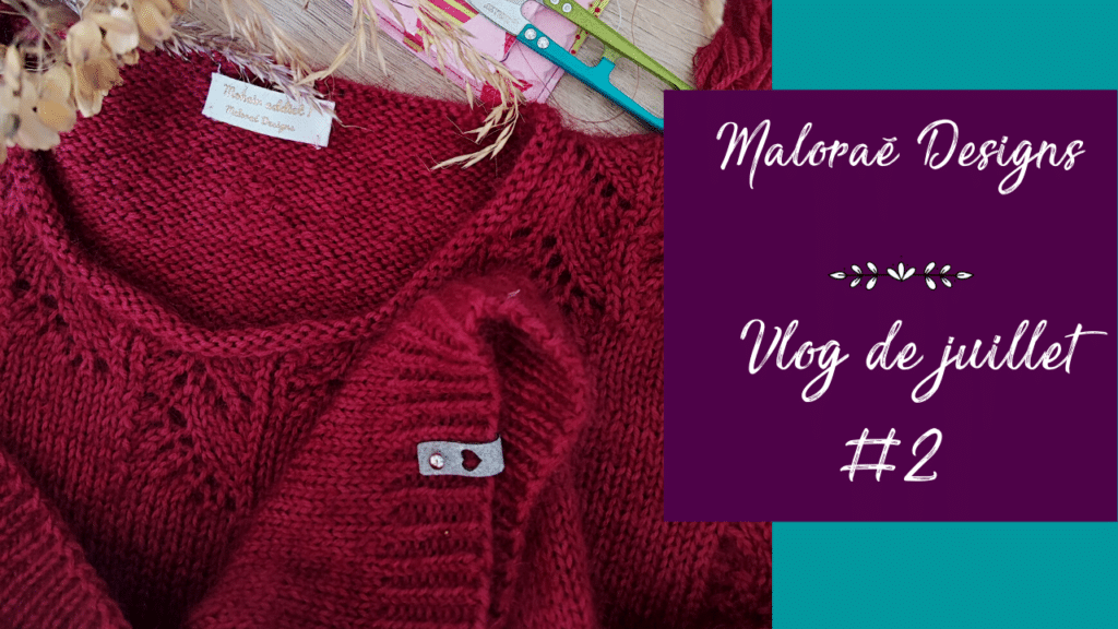 Vlog de juillet #2 - Vidéo tricot - Maloraé Designs