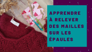 Comment relever les mailles sur l'épaule ? – Tuto tricot gratuit - Maloraé Designs