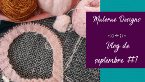 Vlog de septembre #1 – Nouveau projet tricot et couture intensive! - Vidéo tricot - Maloraé Designs