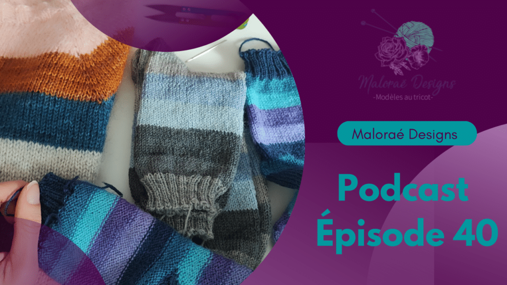 Podcast Épisode 40, addict au tricot de chaussettes et rayures! - Podcast créatif - Tricot - Couture - Maloraé Designs
