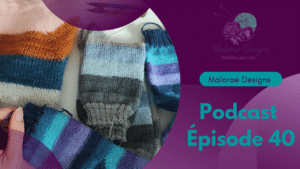 Podcast Épisode 40, addict au tricot de chaussettes et rayures! - Podcast créatif - Tricot - Couture - Maloraé Designs