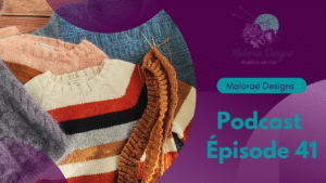 Podcast Épisode 41, jolis projets tricot pour femme et enfant! - Vidéo tricot - Podcast créatif - Maloraé Designs