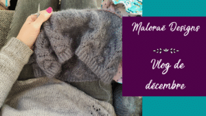 Vlog de décembre – On termine les tricots en-cours! - Vidéo tricot - Les coulisses - Maloraé Designs