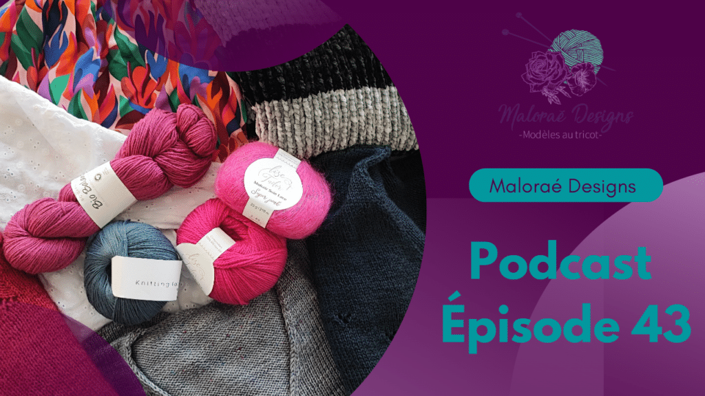 Podcast Épisode 43, tricot, achats et un peu de couture! - Vidéo tricot - Maloraé Designs
