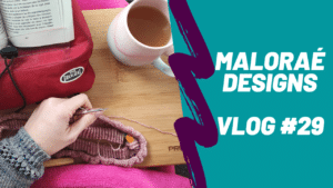Vlog tricot #29 – Des tricots secrets et de la couture! - Vidéo tricot - Maloraé Designs