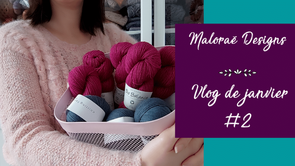 Vlog janvier 2023 #2 – Celle qui est presque mono-projet! - Vidéo tricot - Les coulisses - Maloraé Designs