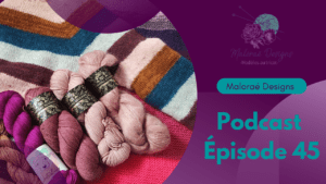 Podcast Épisode 45, pleins de jolis projets tricot ! - Vidéo tricot - Podcast créatif - Maloraé Designs
