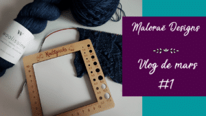 Vlog mars 2023 #1 – De jolis tricots estivaux en-cours ! - Les coulisses - Vidéo tricot - Maloraé Designs