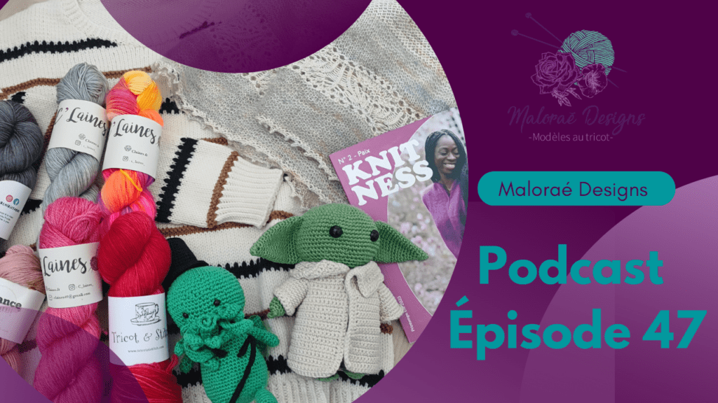 Podcast Épisode 47, tricot, crochet et retour de salon ! - Vidéo Tricot - Maloraé Designs
