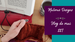 Vlog mai 2023 #1 – Préparation de salon et en-cours tricot ! - Les coulisses - Vidéo tricot - Maloraé Designs