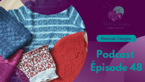 Podcast Épisode 48, migraine et un peu de tricot! - Podcast créatif - Vidéo tricot - Maloraé Designs