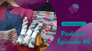 Podcast Épisode 49, du tricot et de jolis accessoires tricot ! - Podcast créatif - Vidéo tricot - Maloraé Designs