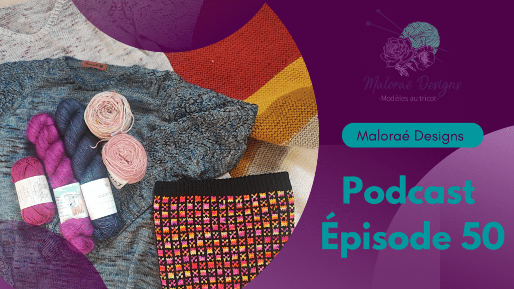 Podcast Épisode 50, un duo de patron et des en-cours tricot ! - Vidéo tricot - Podcast tricot - Maloraé Designs