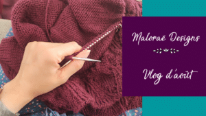 Vlog août 2023 – Ce que je tricote actuellement ! - Vidéo tricot - Les coulisses - Maloraé Designs