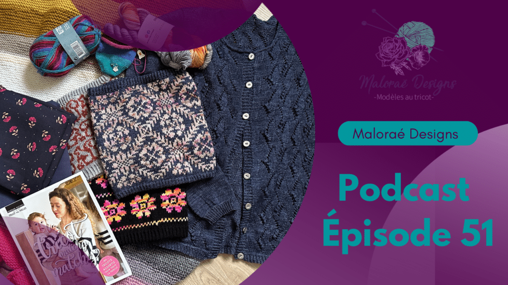 Podcast Épisode 51, tricot, achats et collection d'automne ! - Podcast créatif - Vidéo tricot - Maloraé Designs